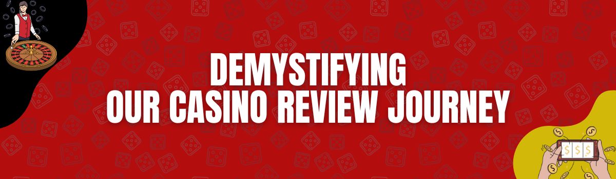 Demystifying Our Casino Review Journey