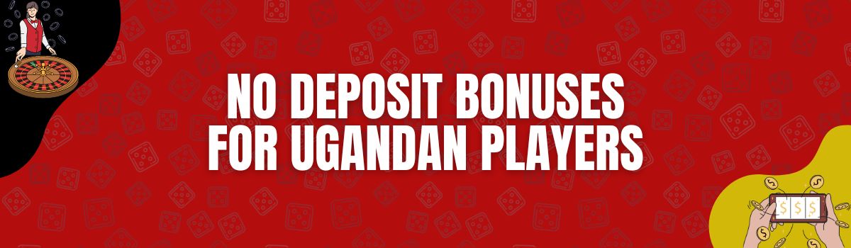 Finest No Deposit Bonuses for Ugandan Players