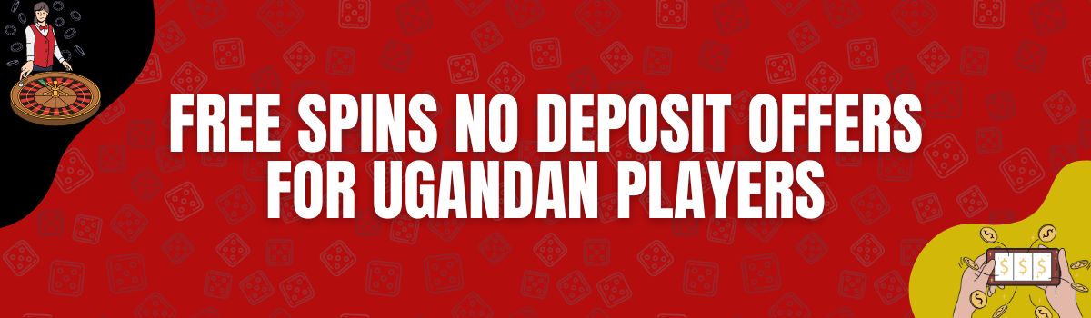 Unveiling the Best Free Spins No Deposit Offers for Ugandan Players